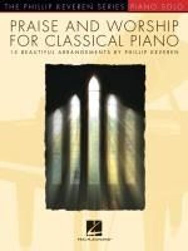 Praise & Worship For Classical Piano: 15 Beautiful Arrangements By Phillip Keveren