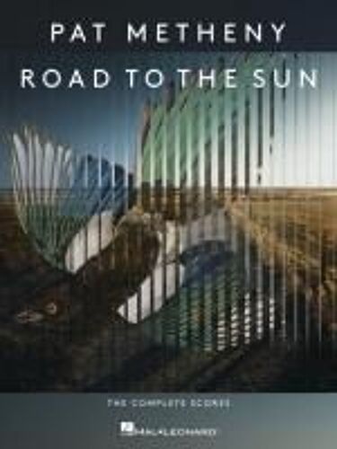 Pat Metheny - Road To The Sun: The Complete Scores