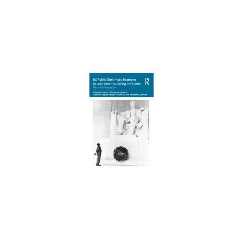 Us Public Diplomacy Strategies In Latin America During The Sixties