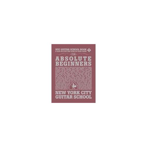 Nyc Guitar School Book 1: A Step-By-Step And Song-By-Song Guide For Absolute Beginners