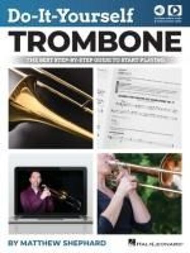 Do-It-Yourself Trombone: The Best Step-By-Step Guide To Start Playing By Matthew Shephard With Online Audio And Video Demos