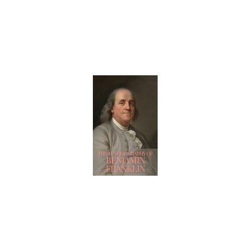 The Autobiography Of Benjamin Franklin