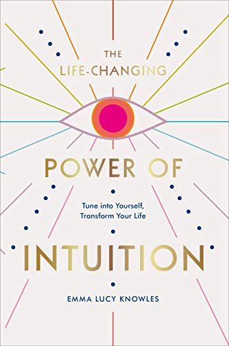The Life-Changing Power Of Intuition