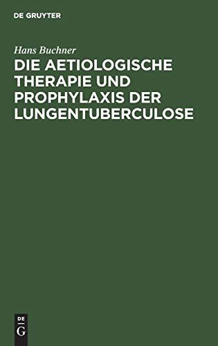 Die Aetiologische Therapie Und Prophylaxis Der Lungentuberculose