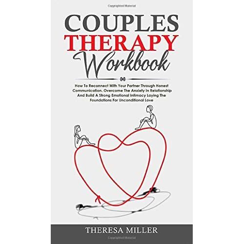 Couples Theraphy Workbook: How To Reconnect With Your Partner Through Honest Communication. Overcome The Anxiety In Relationship And Build A Stro