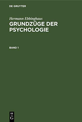 Hermann Ebbinghaus: Grundzüge Der Psychologie. Band 1