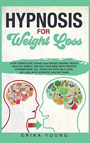 Hypnosis For Weight Loss: Stop Compulsive Eating And Sugar Craving, Reach Healthy Habits, Unlock Your Mind With Positive Affirmations, Fill Your