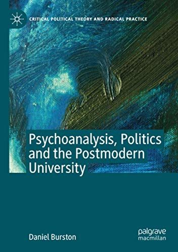 Psychoanalysis, Politics And The Postmodern University