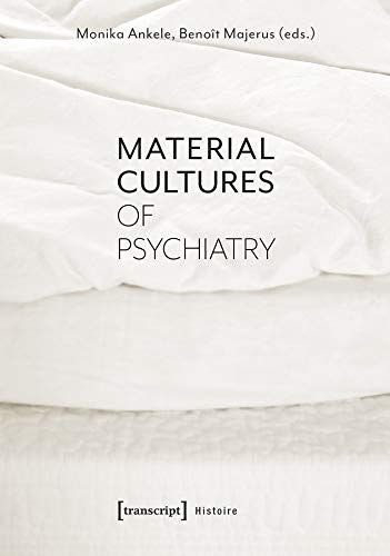 Material Cultures Of Psychiatry