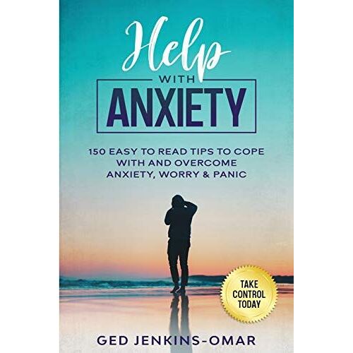 Help With Anxiety: 150 Easy To Read Tips To Cope With And Overcome Anxiety, Worry & Panic