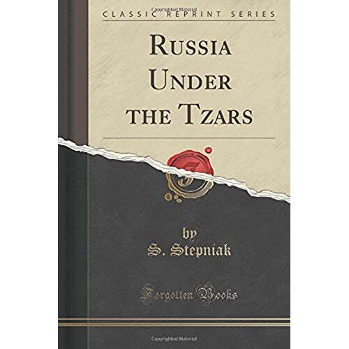 Stepniak, S: Russia Under The Tzars (Classic Reprint)