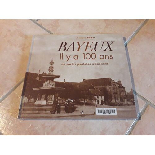 Bayeux - Il Y A 100 Ans En Cartes Postales Anciennes