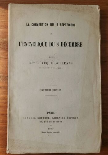 La Convention Du 15 Septembre Et L'encyclique Du 8 Décembre Par Mgr L'évèque D'orléans - Charles Douniol Libraire-Éditeur 1865