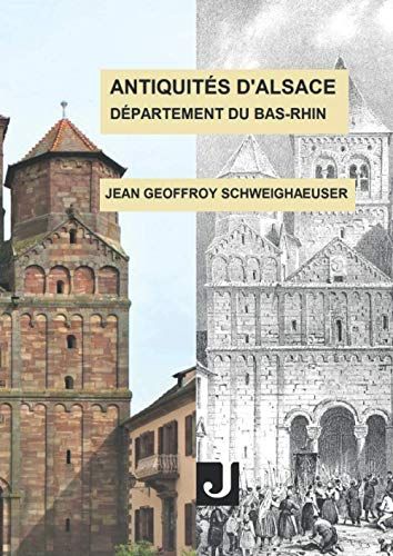 Antiquités D'alsace - Département Du Bas-Rhin: Ou Châteaux, Églises Et Autres Monuments Des Départements Du Haut- Et Du Bas-Rhin
