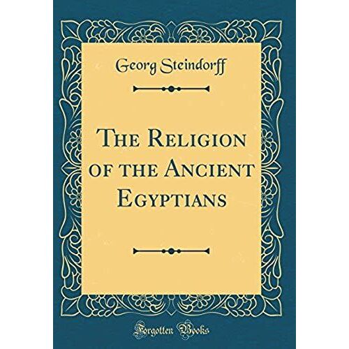 The Religion Of The Ancient Egyptians (Classic Reprint)
