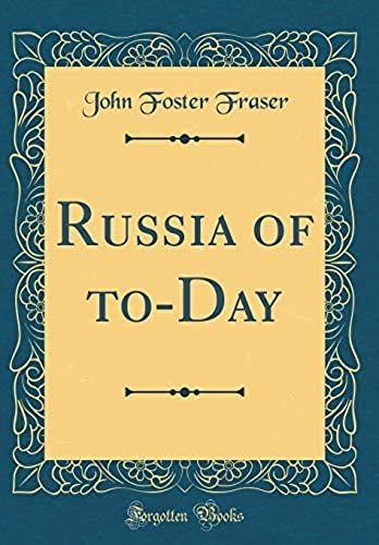 Russia Of To-Day (Classic Reprint)