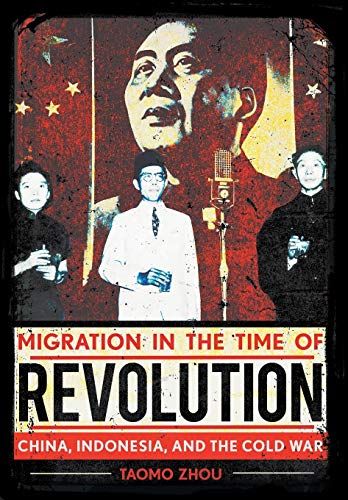 Migration In The Time Of Revolution : China, Indonesia, And The Cold War