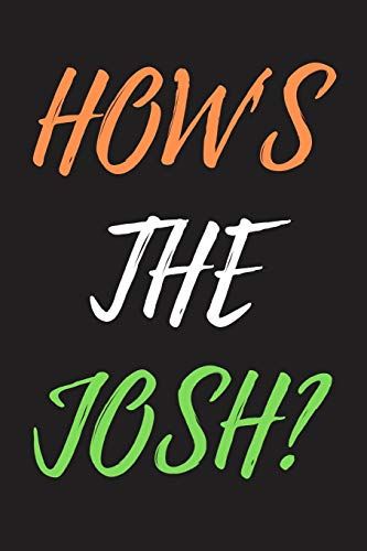 How's The Josh: Josh Notebook , Journal, Organizer To Write In, Empty Fill In Notebook Template (6"X9") 120 Pages (Blank Lined Book)