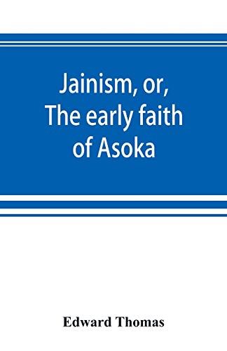 Jainism, Or, The Early Faith Of Asoka