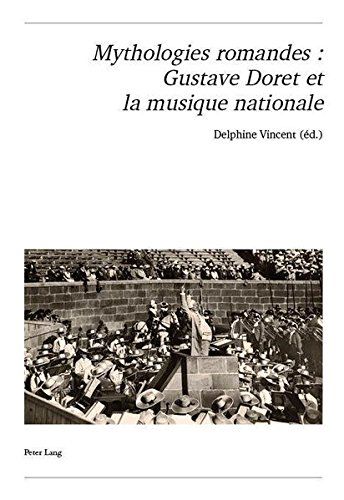 Mythologies Romandes : Gustave Doret Et La Musique Nationale