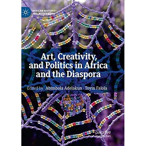 Art, Creativity, And Politics In Africa And The Diaspora