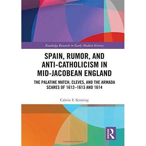 Spain, Rumor, And Anti-Catholicism In Mid-Jacobean England