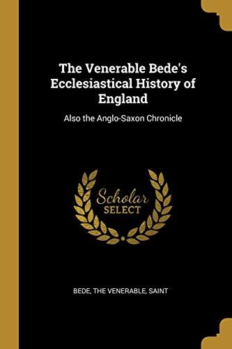 The Venerable Bede's Ecclesiastical History Of England: Also The Anglo-Saxon Chronicle