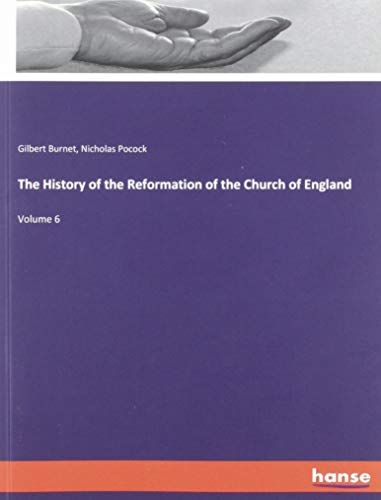 The History Of The Reformation Of The Church Of England