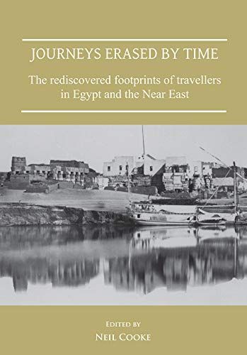 Journeys Erased By Time: The Rediscovered Footprints Of Travellers In Egypt And The Near East