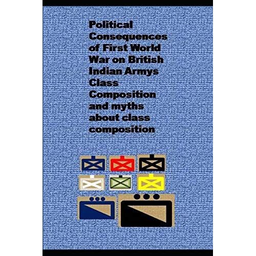 Political Consequences Of First World War On British Indian Armys Class Composition And Myths About Class Composition