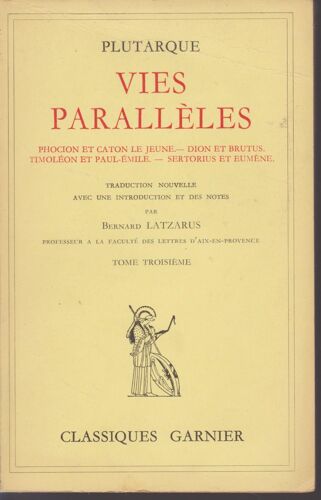 Plutarque : Vies Parallèles : Phocion Et Caton Le Jeune, Dion Et Brutus, Timoléon Et Paul-Emile, Sertorius Et Eumène (Tome Troisième, 3). Collection : Classiques Garnier