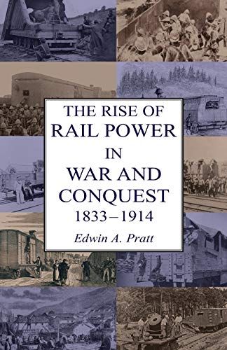 The Rise Of Rail Power In War And Conquest 1833-1914