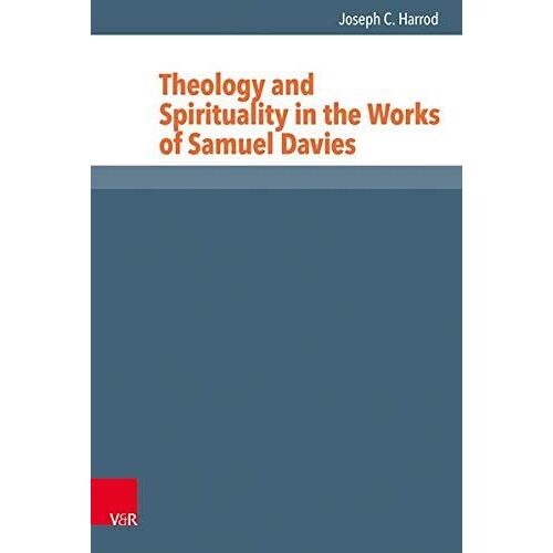Theology And Spirituality In The Works Of Samuel Davies
