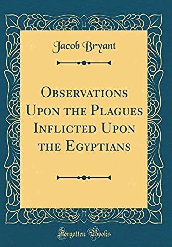 Observations Upon The Plagues Inflicted Upon The Egyptians (Classic Reprint)