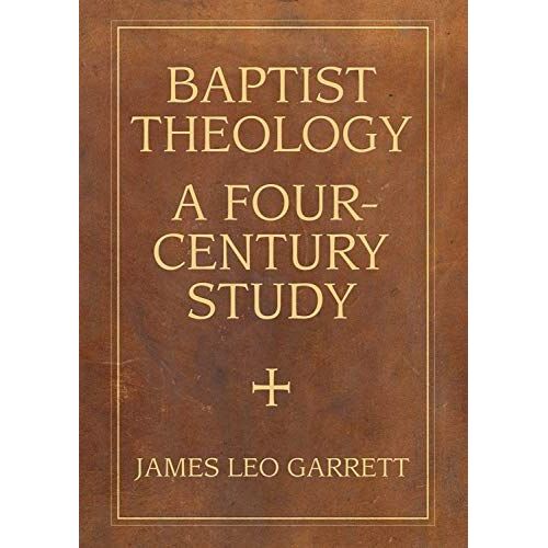 Baptist Theology: A Four-Century Study