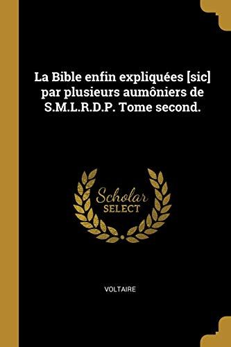 La Bible Enfin Expliquées [Sic] Par Plusieurs Aumôniers De S.M.L.R.D.P. Tome Second.