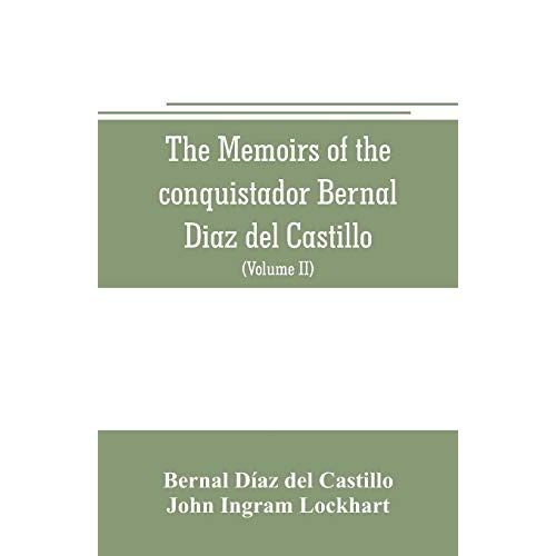 The Memoirs Of The Conquistador Bernal Diaz Del Castillo