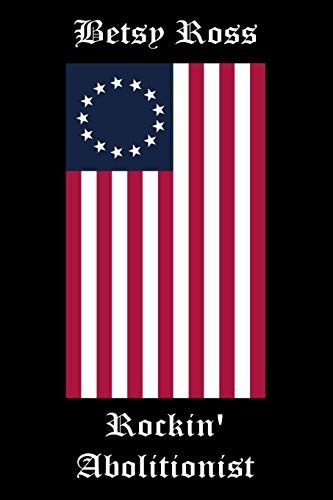 Betsy Ross Rockin' Abolitionist: Lined Notebook Journal