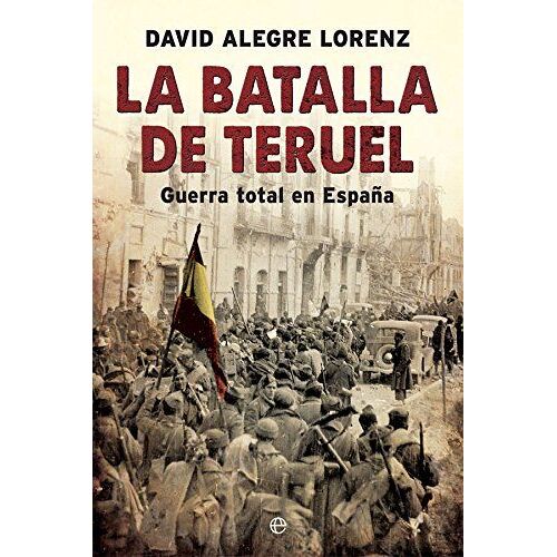 La Batalla De Teruel : Guerra Total En España