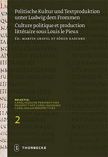 Politische Kultur Und Textproduktion Unter Ludwig Dem Frommen /  Histoire Et Théologie Politiques Sous Louis Le Pieux