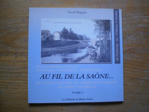 Au Fil De La Saône N° 1 - Du Canal De L'est Au Canal De La Marne, De Fontenoy-Le-Château À Heuilley