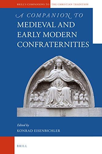 A Companion To Medieval And Early Modern Confraternities