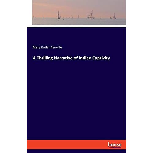 A Thrilling Narrative Of Indian Captivity