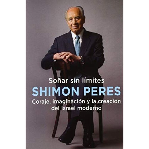 Soñar Sin Límites : Coraje, Imaginación Y La Creación Del Israel Moderno