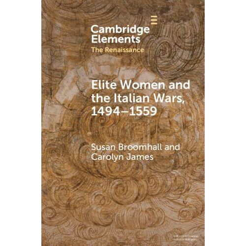 Elite Women And The Italian Wars, 1494-1559