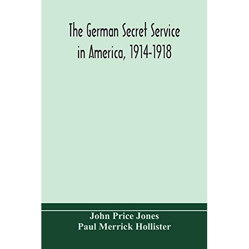 The German Secret Service In America, 1914-1918