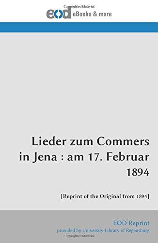 Lieder Zum Commers In Jena : Am 17. Februar 1894: [Reprint Of The Original From 1894]