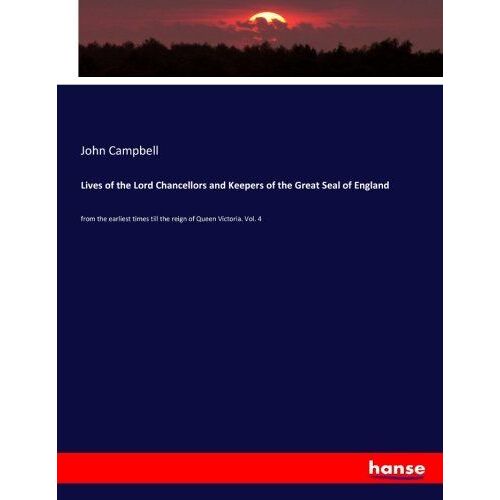 Lives Of The Lord Chancellors And Keepers Of The Great Seal Of England