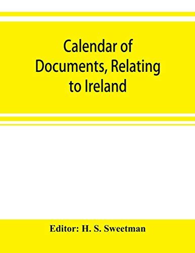 Calendar Of Documents, Relating To Ireland, Preserved In Her Majesty's Public Record Office, London, 1302-1307
