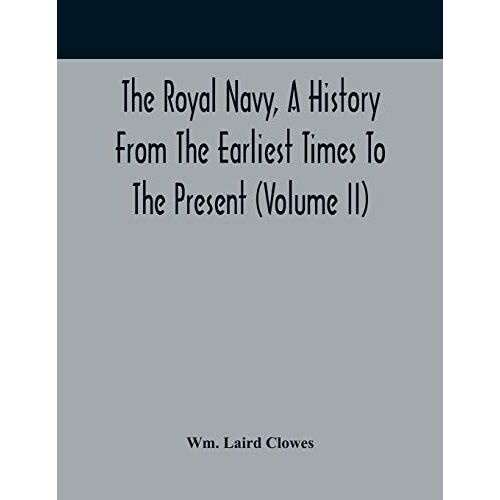 The Royal Navy, A History From The Earliest Times To The Present (Volume Ii)